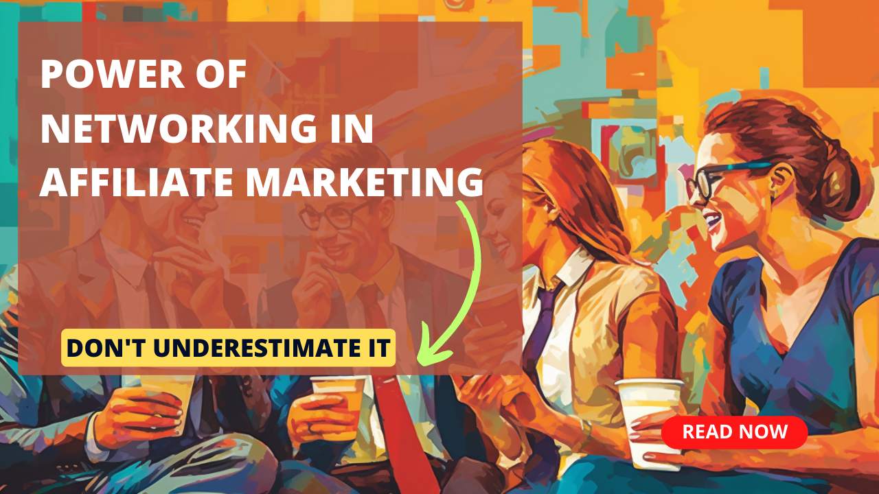 Don’t Underestimate the Power of Networking in Affiliate Marketing