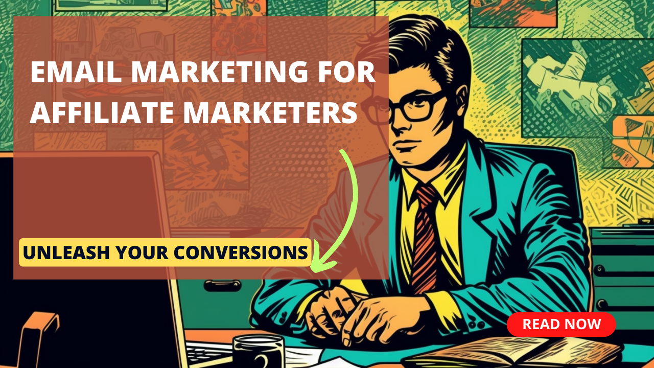 Email Marketing for Affiliate Marketers: Building Your #1 List & Unleashing Conversions